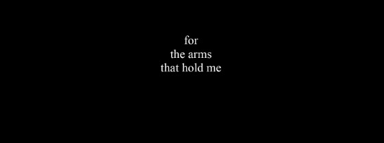 For the arms that hold me